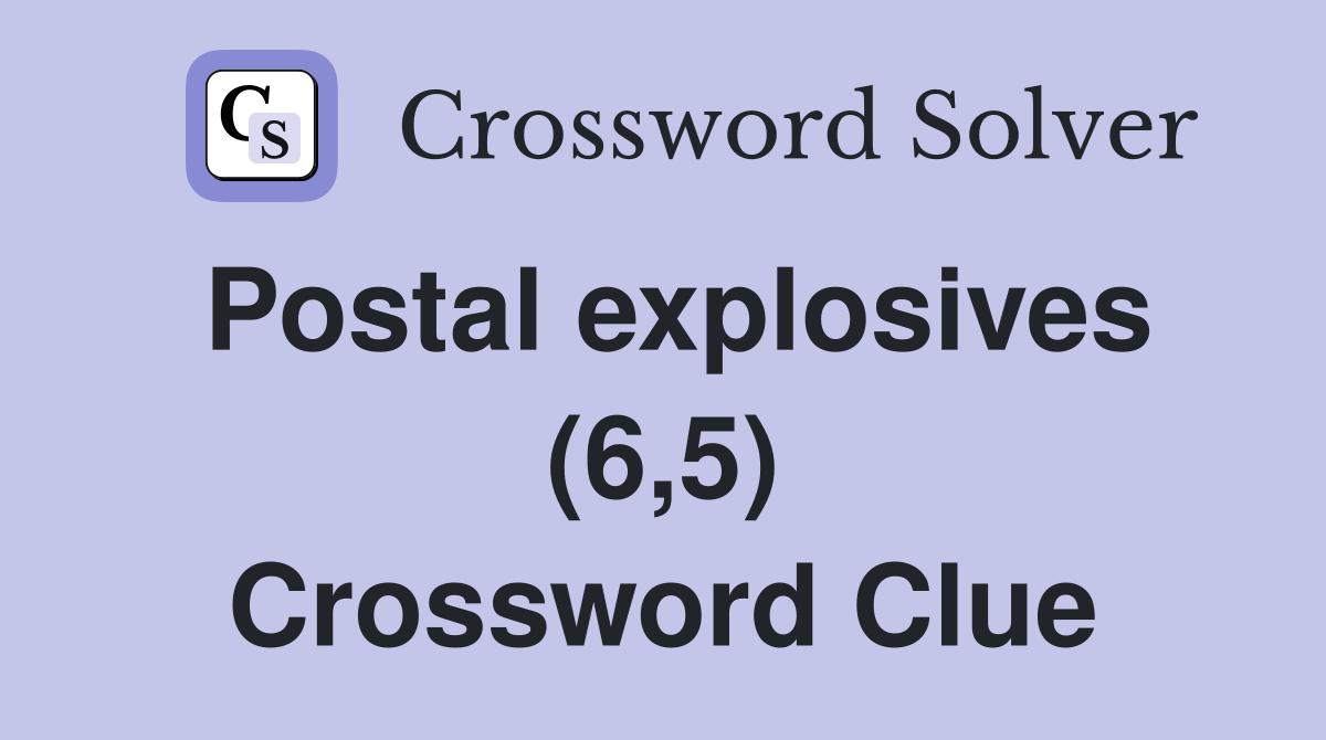 Postal explosives (6,5) Crossword Clue Answers Crossword Solver